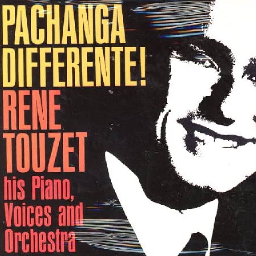 Pachanga Differente! Rene Touzet: His Piano, Voices, and Orchestra