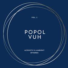Popol Vuh Vol 2- Acoustic & Ambient Spheres