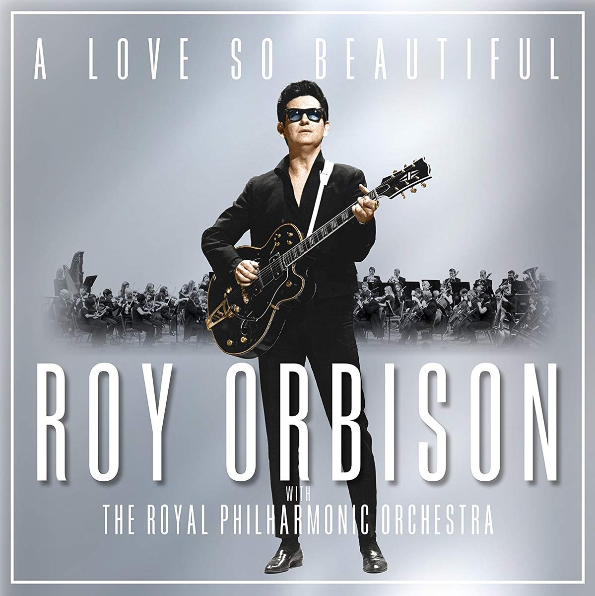 A Love So Beautiful: Roy Orbison with the Royal Philharmonic Orchestra